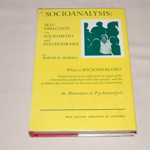 Martin R. Haskell Socioanalysis: Self-Direction via Sociometry and Psychodrama